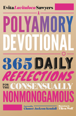 A Polyamory Devotional: 365 Daily Reflections for the Consensually Nonmonogamous - Evita Lavitaloca Sawyers