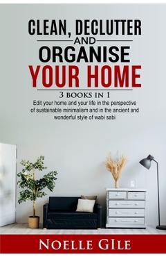 Coperta cărții 'Clean, Declutter and Organise Your Home: 3 Books In 1. Edit Your Home And Your Life In The Perspective Of Sustainable'
