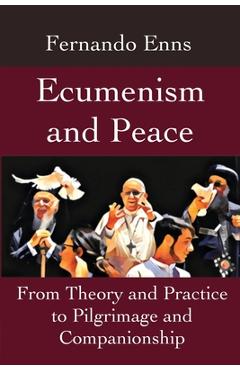 Coperta cărții 'Ecumenism and Peace: From Theory and Practice to Pilgrimage and Companionship - Fernando Enns'
