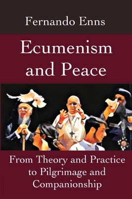 Coperta cărții 'Ecumenism and Peace: From Theory and Practice to Pilgrimage and Companionship - Fernando Enns'