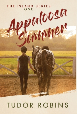 Appaloosa Summer: A coming-of-age story about healing, friendship, love, and horses - Tudor Robins