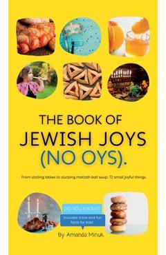 Coperta cărții 'The Book of Jewish Joys (No OYs): From sizzling latkes to slurping matzah ball soup: 72 small joyful things. - Amanda'