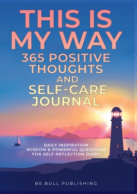 THIS IS MY WAY 365 Positive Thoughts and Self-care Journal: Daily Inspiration, Wisdom & Powerful Questions for Self-Reflection Diary - Mauricio Vasquez