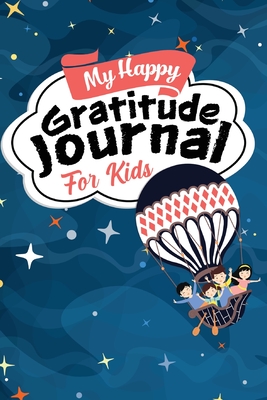 My Happy Gratitude Journal for Kids: Gratitude Journal Book with Prompts for a Better Life and Self Growth, Mindfulness Journal Diary for Boys and Gir - Aria Capri Publishing