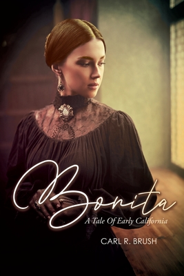 Bonita: A Tale of Early California - Carl R. Brush