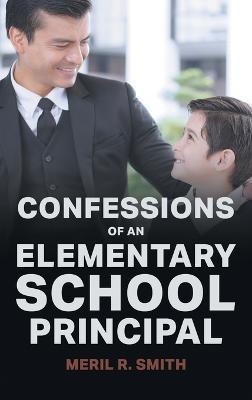 Confessions of an Elementary School Principal - Meril R. Smith