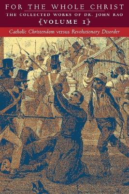 Catholic Christendom versus Revolutionary Disorder: Volume 1 (The Collected Works of Dr. John Rao) - John Rao