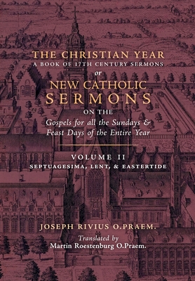 The Christian Year: Vol. 2 (Sermons on Septuagesima, Lent, & Eastertide) - Joseph Rivius