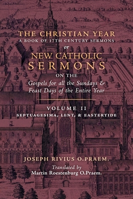 The Christian Year: Vol. 2 (Sermons on Septuagesima, Lent, & Eastertide) - Joseph Rivius