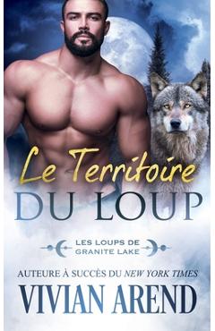 Coperta cărții 'Le Territoire du loup: Les Loups de Granite Lake - Vivian Arend'