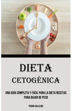 Coperta cărții 'Dieta Cetogénica: Una Guía Completa Y Fácil Para La Dieta Recetas para bajar de peso - Pedro Vallejos'