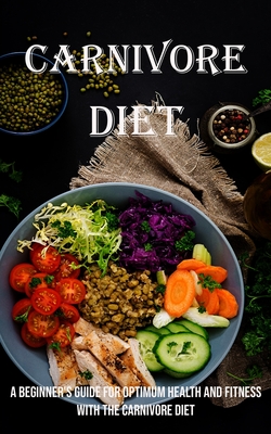 Carnivore Diet: A Beginner's Guide for Optimum Health and Fitness With the Carnivore Diet - Gene Davidson