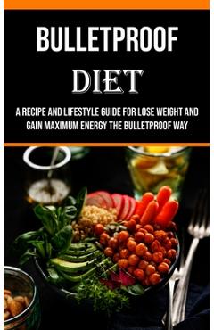Coperta cărții 'Bulletproof Diet: A Recipe and Lifestyle Guide for Lose Weight and Gain Maximum Energy the Bulletproof Way - Billy'