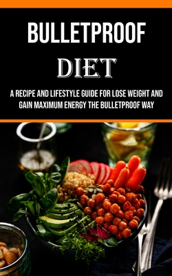 Coperta cărții 'Bulletproof Diet: A Recipe and Lifestyle Guide for Lose Weight and Gain Maximum Energy the Bulletproof Way - Billy'