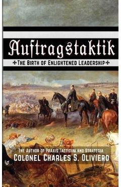 Poza produsului Auftragstaktik: The Birth of Enlightened Leadership - Charles S. Oliviero