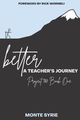 better: A Teacher's Journey: Project 180 Book One - Rick Wormeli
