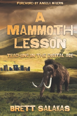 A Mammoth Lesson: Teaching in the Digital Age - Angela Maiers