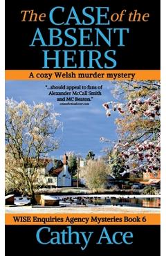 Coperta cărții 'The Case of the Absent Heirs: A Wise Enquiries Agency cozy Welsh murder mystery - Cathy Ace'