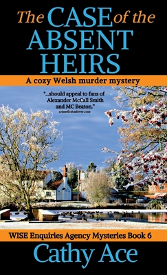 The Case of the Absent Heirs: A Wise Enquiries Agency cozy Welsh murder mystery - Cathy Ace