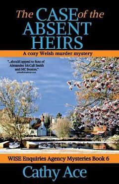 Coperta cărții 'The Case of the Absent Heirs: A Wise Enquiries Agency cozy Welsh murder mystery - Cathy Ace'