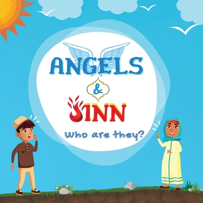 Angels & Jinn; Who are they?: A guide for Muslim kids unfolding Invisible & Supernatural beings created by Allah Al-Mighty - Hidayah Publishers