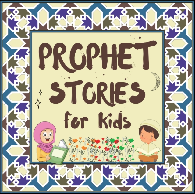 Prophet Stories for Kids: Learn about the History of Prophets of Islam in English - Hidayah Publishers