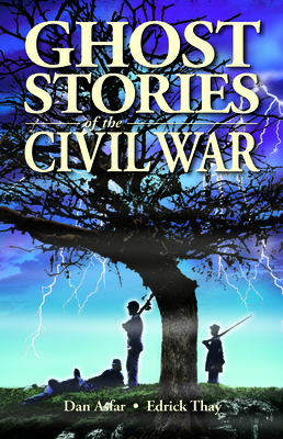 Ghost Stories of the Civil War - Dan Asfar