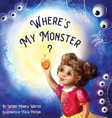 Where's My Monster?: An Empowering Bedtime Story for Children of all Ages - Wendy M. Winter