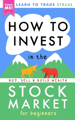 How to Invest in the Stock Market for Beginners: Learn to Trade Stocks. Buy, Sell & Build Wealth! - Teach Me!