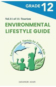 Coperta cărții 'Environmental Lifestyle Guide Vol.11 of 11: For Grade 12 Students - Jahangir Asadi'
