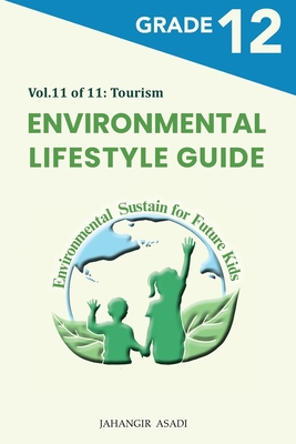Coperta cărții 'Environmental Lifestyle Guide Vol.11 of 11: For Grade 12 Students - Jahangir Asadi'