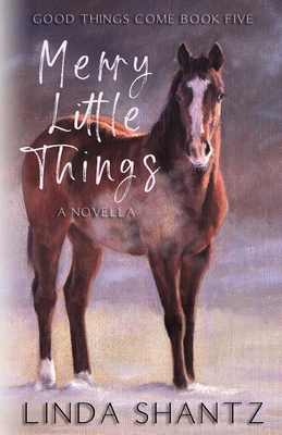 Merry Little Things: Good Things Come Book 5 - Linda Shantz