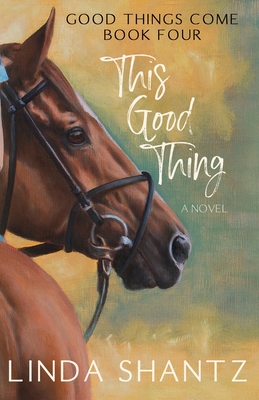 This Good Thing: Good Things Come Book 4 - Linda Shantz