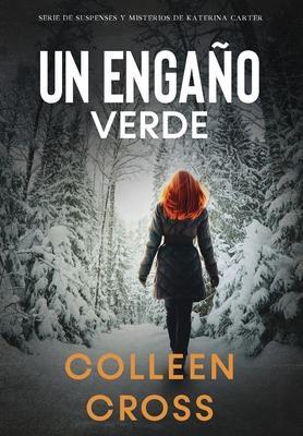 Un Enga�o Verde: Un thriller de suspense y misterio de Katerina Carter, detective privada - Colleen Cross