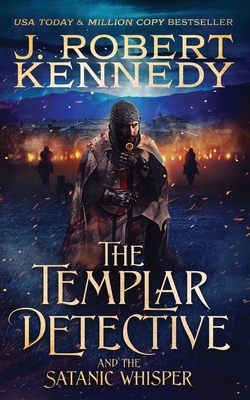 The Templar Detective and the Satanic Whisper - J. Robert Kennedy
