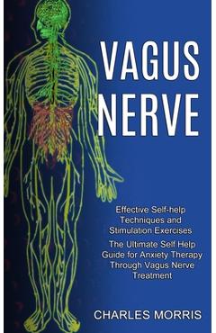 Poza produsului Vagus Nerve: The Ultimate Self Help Guide for Anxiety Therapy Through Vagus Nerve Treatment (Effective Self-help Techniques and Sti - Charles Morris