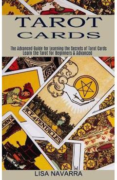 Poza produsului Tarot Cards: The Advanced Guide for Learning the Secrets of Tarot Cards (Learn the Tarot for Beginners & Advanced) - Lisa Navarra