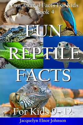Fun Reptile Facts for Kids 9-12 - Jacquelyn Elnor Johnson