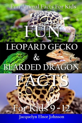 Fun Leopard Gecko and Bearded Dragon Facts for Kids 9-12 - Jacquelyn Elnor Johnson