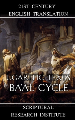 Ugaritic Texts: Ba'al Cycle - Scriptural Research Institute