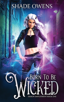 Born to be Wicked: A Snarky Urban Fantasy Series - Shade Owens