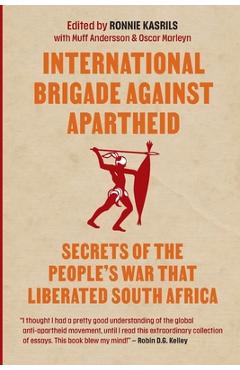 Poza produsului International Brigade Against Apartheid: Secrets of the People's War That Liberated South Africa - Ronnie Kasrils