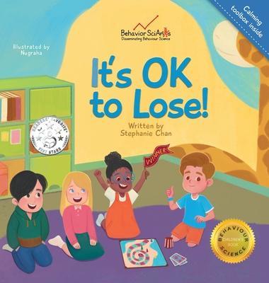 It's OK to Lose!: A Children's Book about Dealing with Losing in Games, Being a Good Sport, and Regulating Difficult Emotions and Feelin - Stephanie Chan