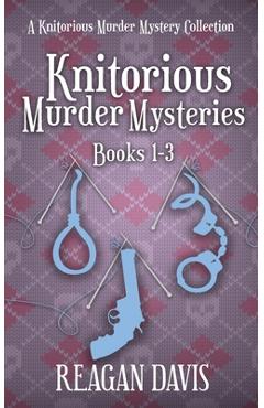 Coperta cărții 'Knitorious Murder Mysteries Books 1-3: A Knitorious Murder Mystery Series - Reagan Davis'