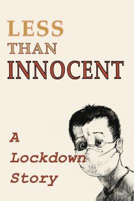Less Than Innocent: A lockdown story - Andrew Wetmore