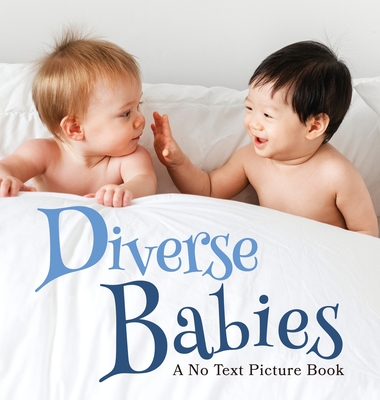 Diverse Babies, A No Text Picture Book: A Calming Gift for Alzheimer Patients and Senior Citizens Living With Dementia - Lasting Happiness