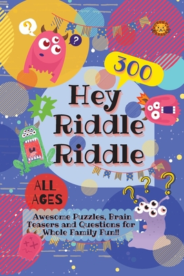 Hey Riddle Riddle: 300 Awesome Puzzles, Brain Teasers and Questions for Whole Family Fun - Laughing Lion