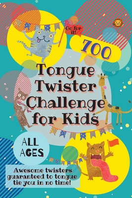 Tongue Twister Challenge for Kids: 700 Awesome Twisters Guaranteed to Tongue Tie You in No Time! - Laughing Lion