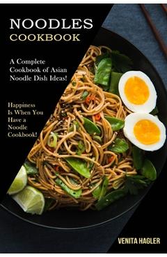 Poza produsului Noodles Cookbook: A Complete Cookbook of Asian Noodle Dish Ideas! (Happiness Is When You Have a Noodle Cookbook!) - Venita Hagler
