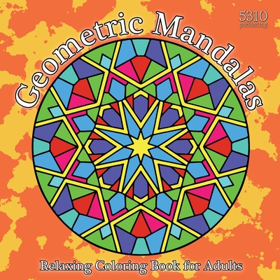 Geometric Mandalas: Relaxing Coloring Book for Adults - Alex Williams